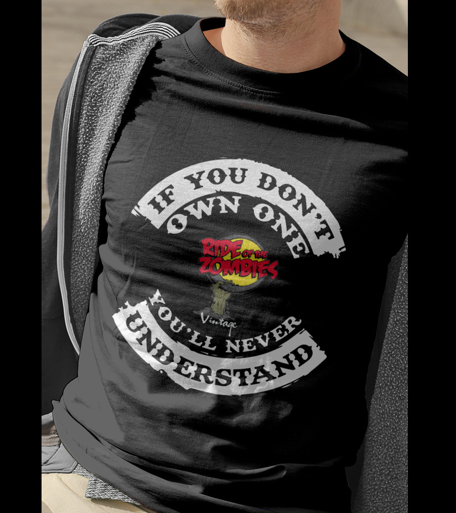 If You Don't Own One Ride Of The Zombies You'll Never Understand Vintage T-Shirt
