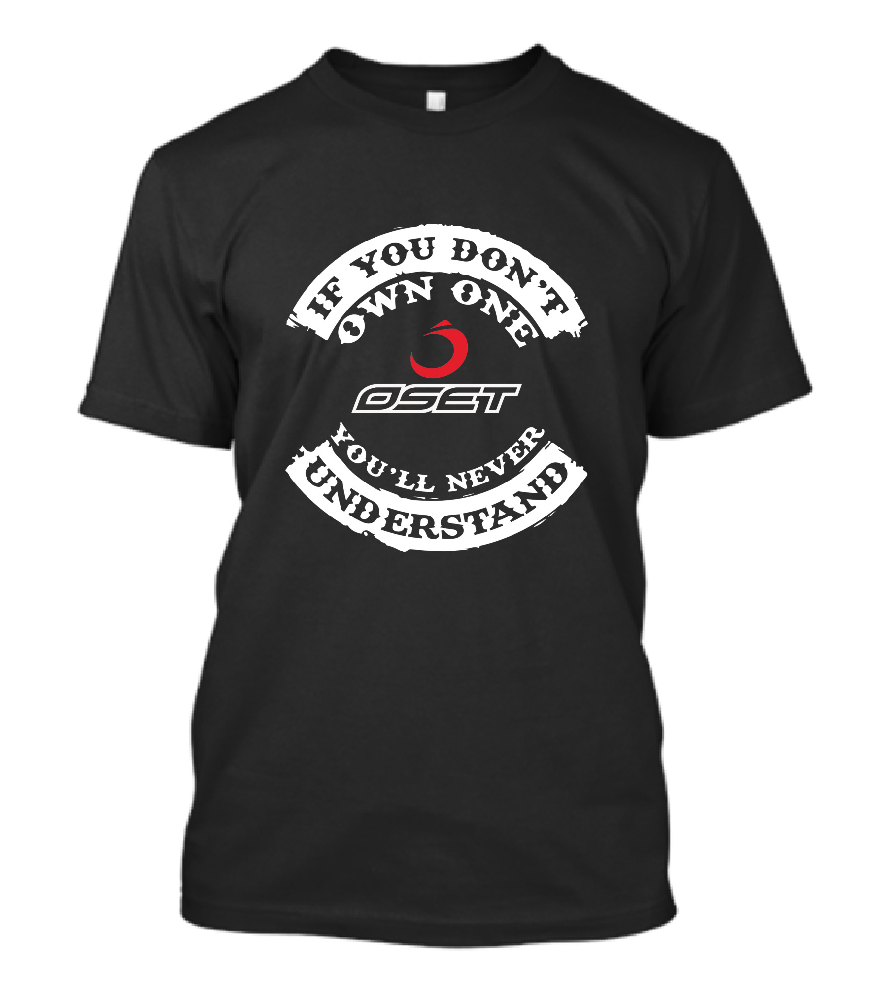 Oset If You Don't Own One You'll Never Understand T-Shirt