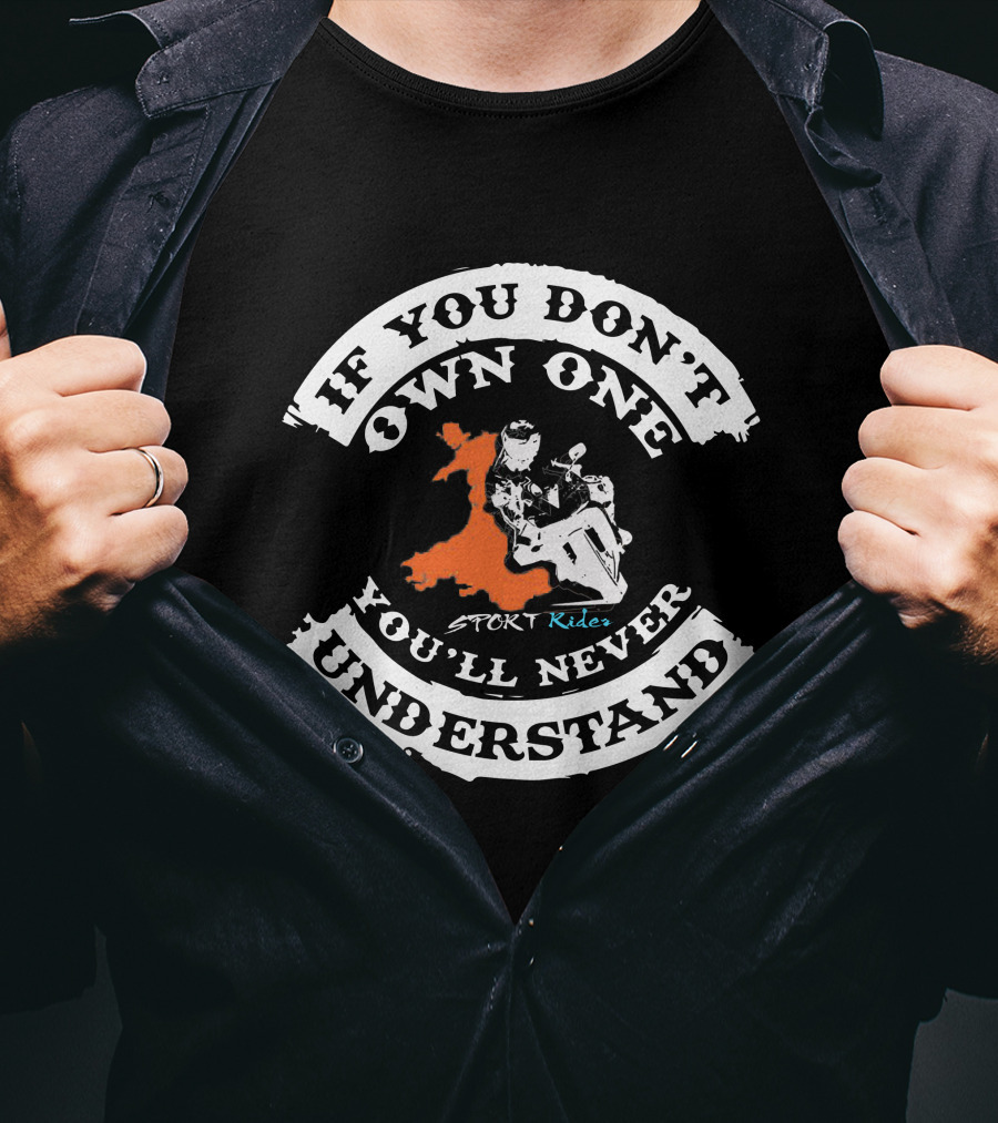 If You Don't Own One You'll Never Understand Sport Riders T-Shirt