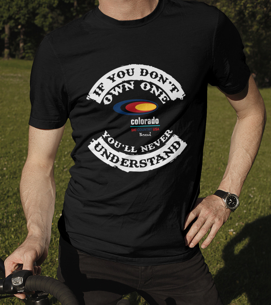 If You Don't Own One You'll Never Understand Colorado Ski Country USA Board T-Shirt