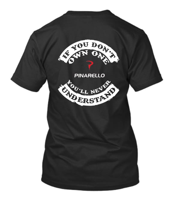 If You Don't Own One You'll Never Understand Pinarello T-Shirt