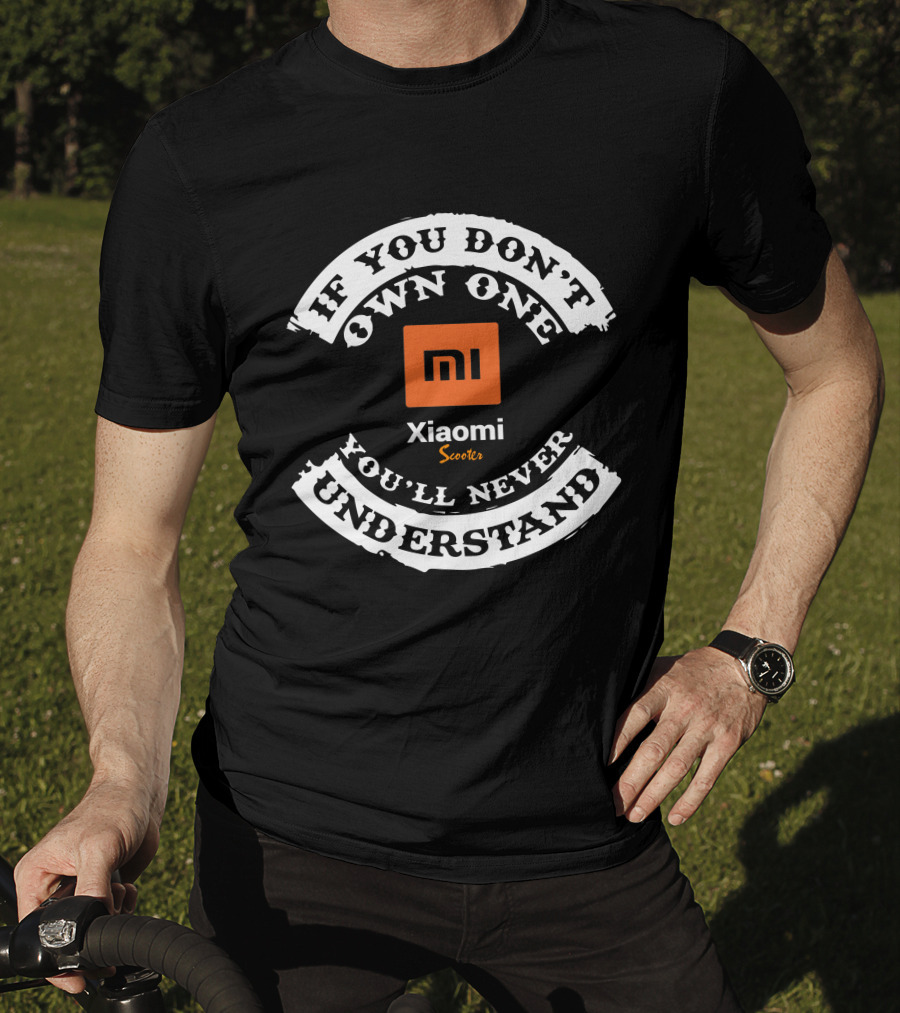 Xiaomi M365 Pro If You Don't Own One You'll Never Understand Scooters T-Shirt