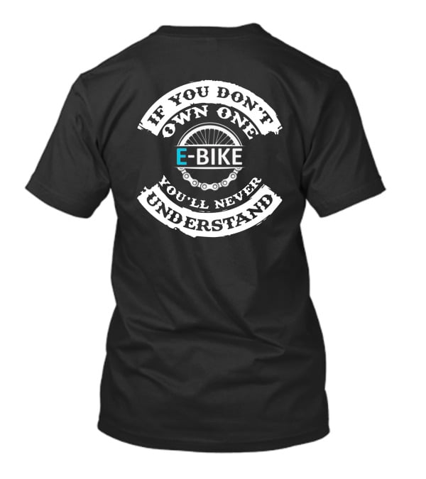 ECOTRIC If You Don't Own One E-Bike You'll Never Understand T-Shirt