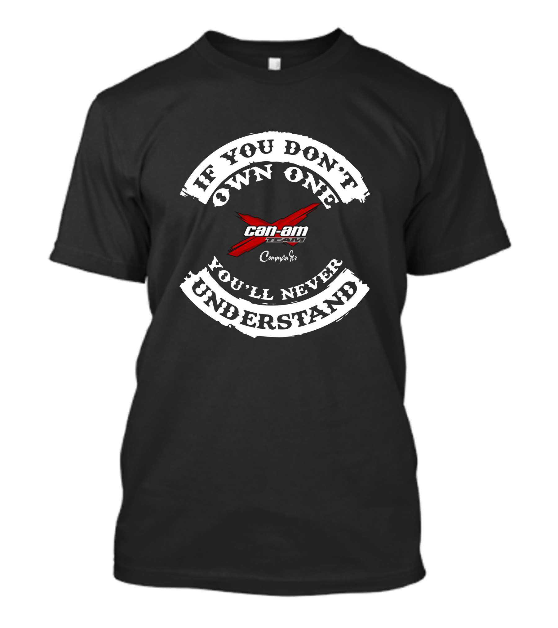If You Don't Own One You'll Never Understand Can-Am Team Commander T-Shirt