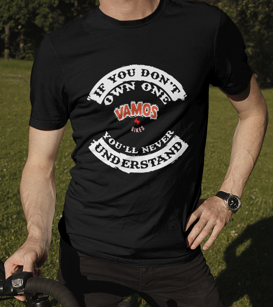 If You Don't Own One Vamos Bikes You'll Never Understand T-Shirt