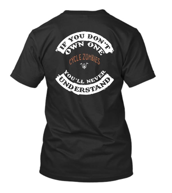 If You Don't Own One Cycle Zombies You'll Never Understand T-Shirt
