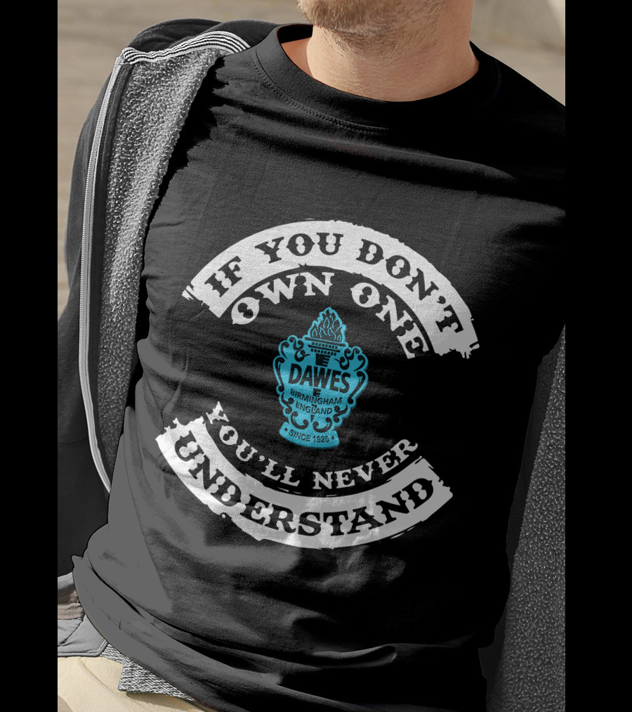 If You Don't Own One You'll Never Understand Dawes Cycles Birmingham England Since 1926 T-Shirt