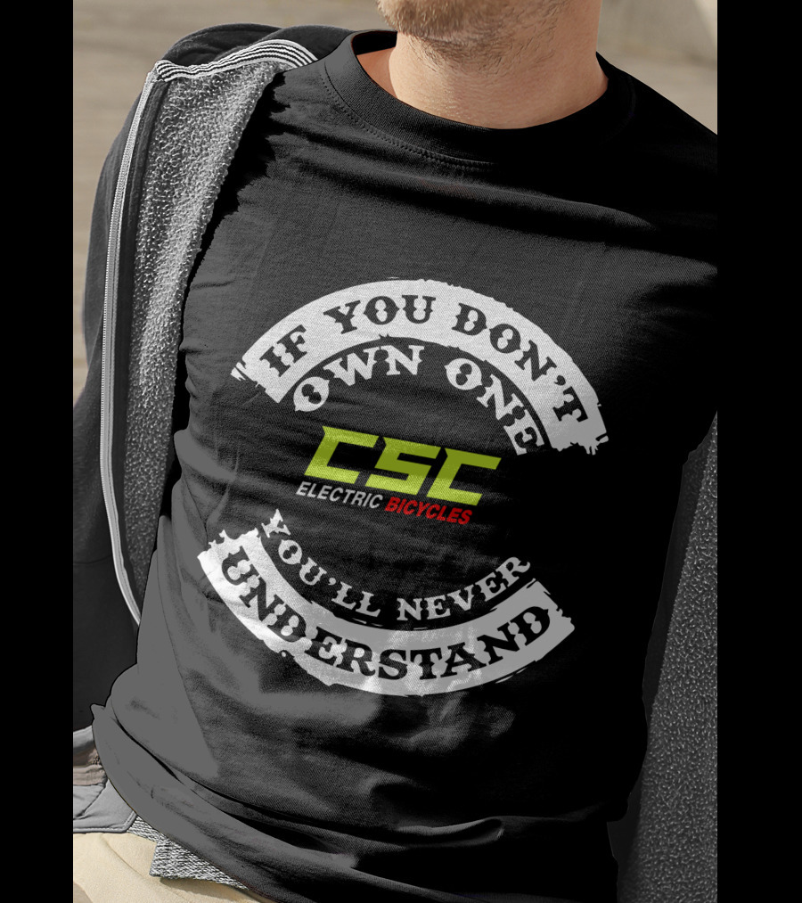 If You Don't Own One You'll Never Understand CSC Electric Bicycles T-Shirt