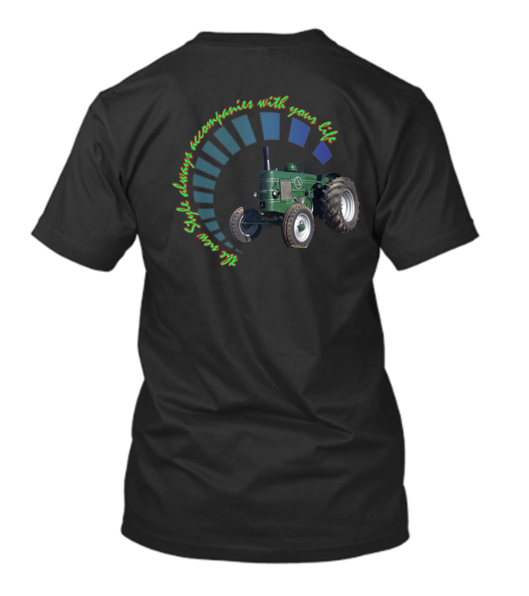 Style Always Accompanies With Your Life All Tractors T-Shirt