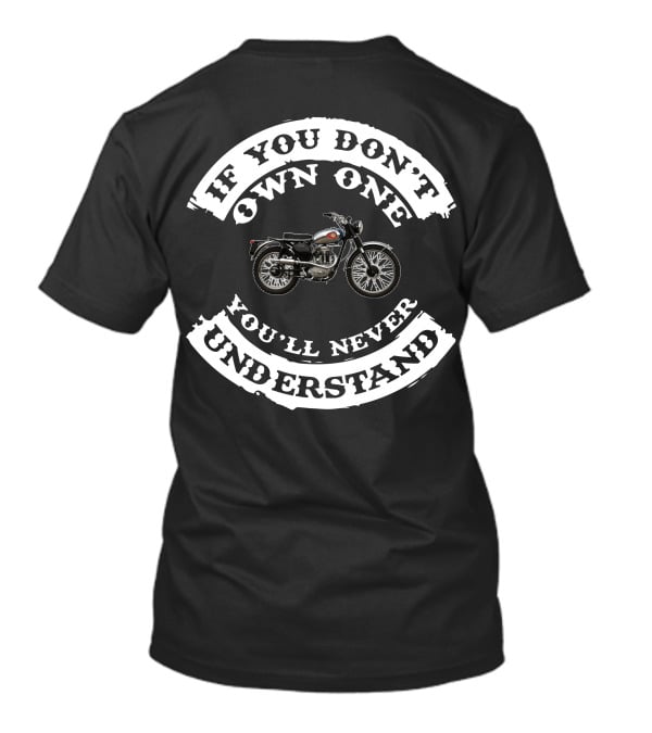 IF YOU DON'T OWN ONE YOU'LL NEVER UNDERSTAND BIKE T-Shirt