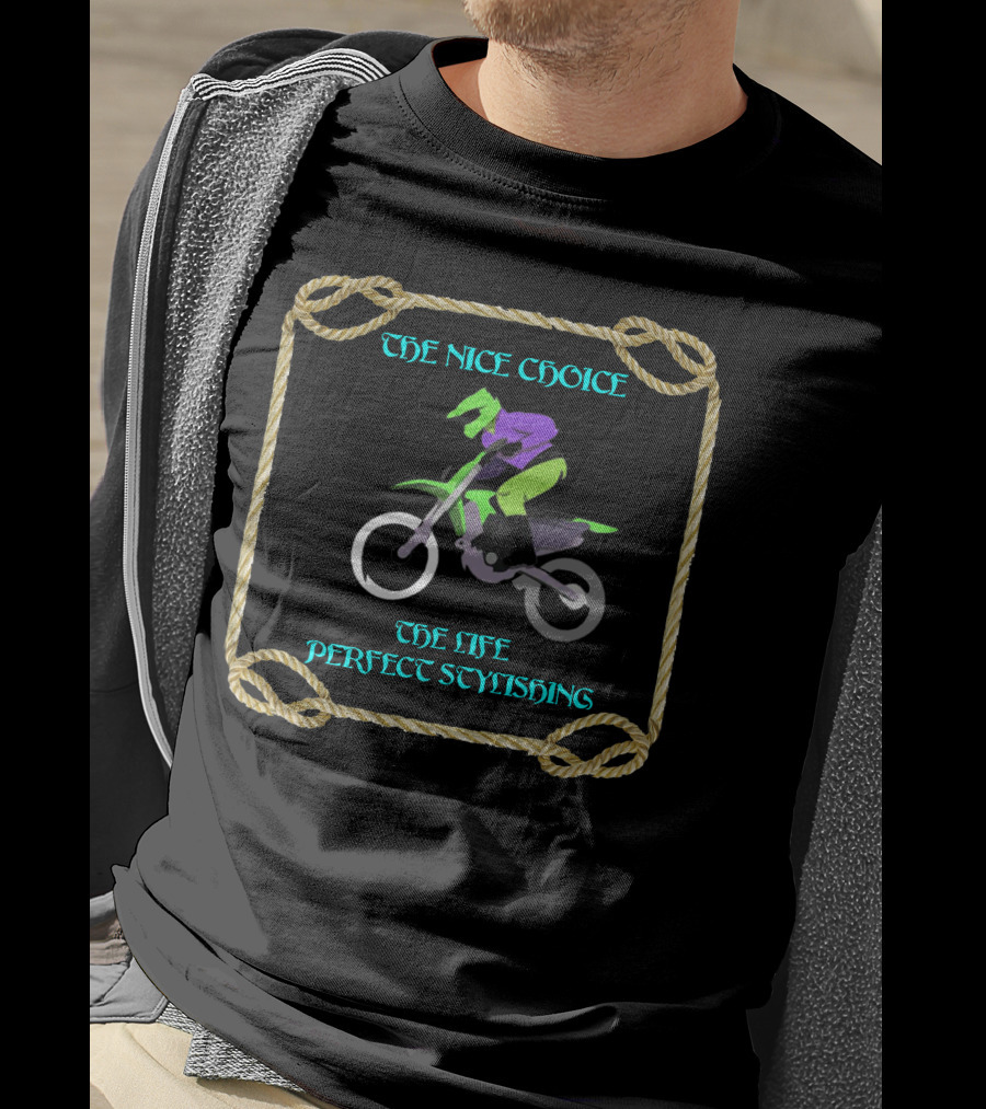 THE NICE CHOICE SPORT BIKE RIDERS THE LIFE PERFECT STYLISHING T-Shirt