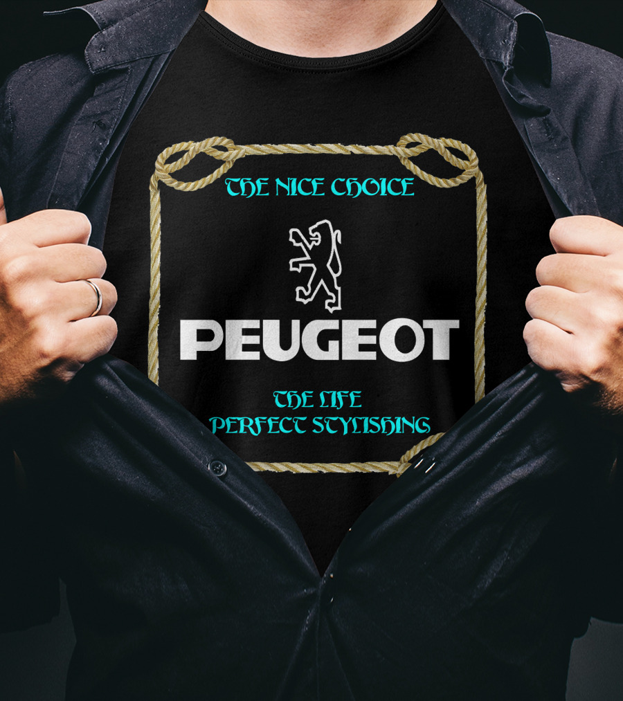 PEUGEOT THE NICE CHOICE THE LIFE PERFECT STYLISHING T-Shirt