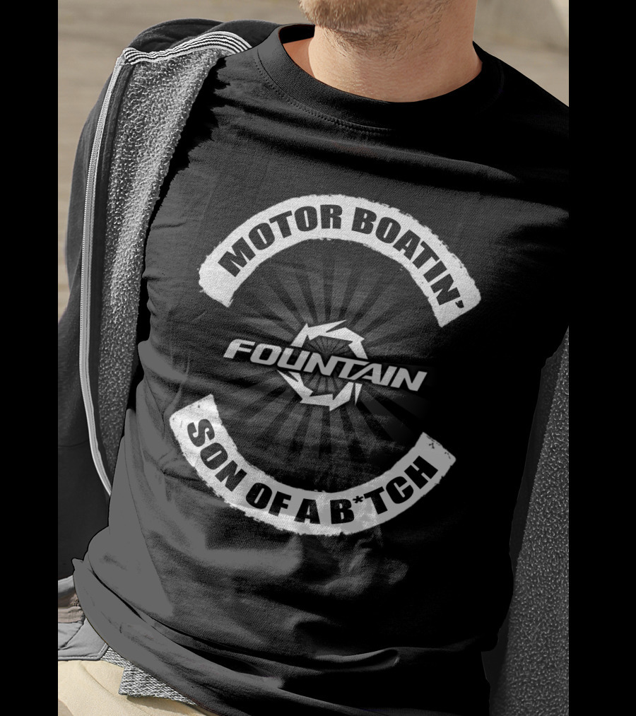 Motor Boatin' Son Of A B*Tch Fountain T-Shirt
