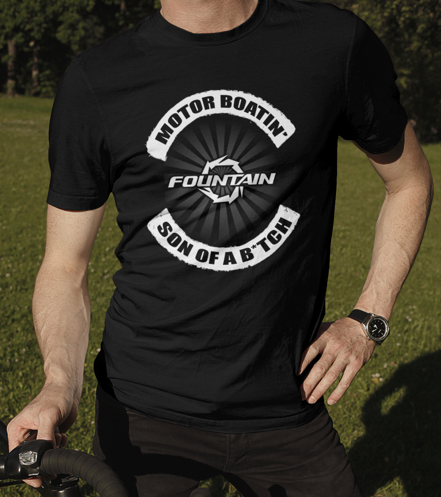 Motor Boatin' Son Of A B*Tch Fountain T-Shirt
