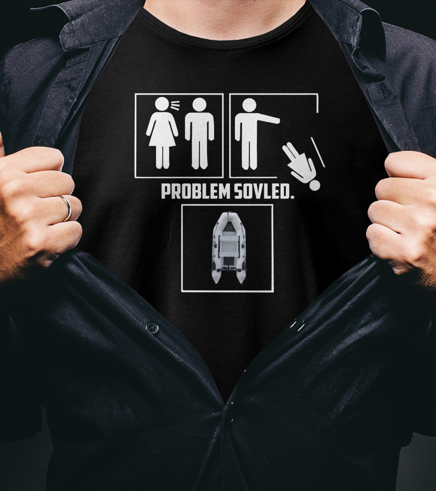 Problem Solved Boatworld Inflatable Boat T-Shirt