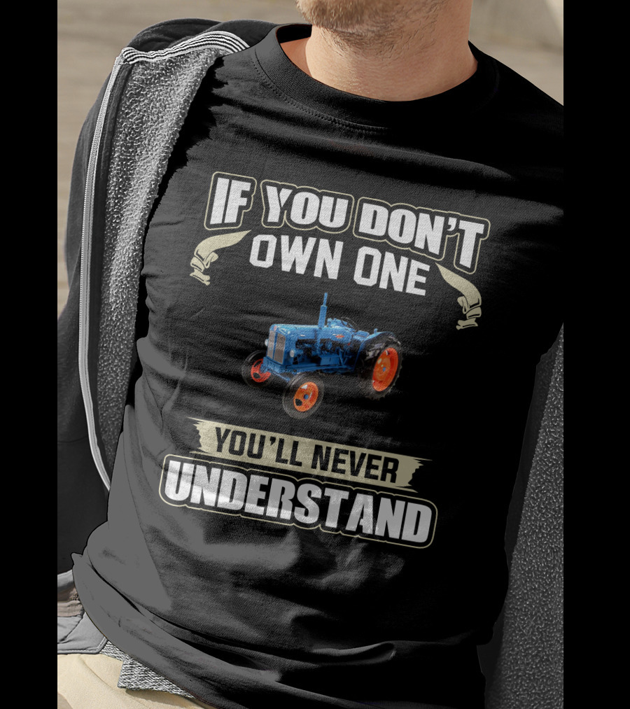 If You Don't Own One You'll Never Understand Fordson Major Tractor T-Shirt