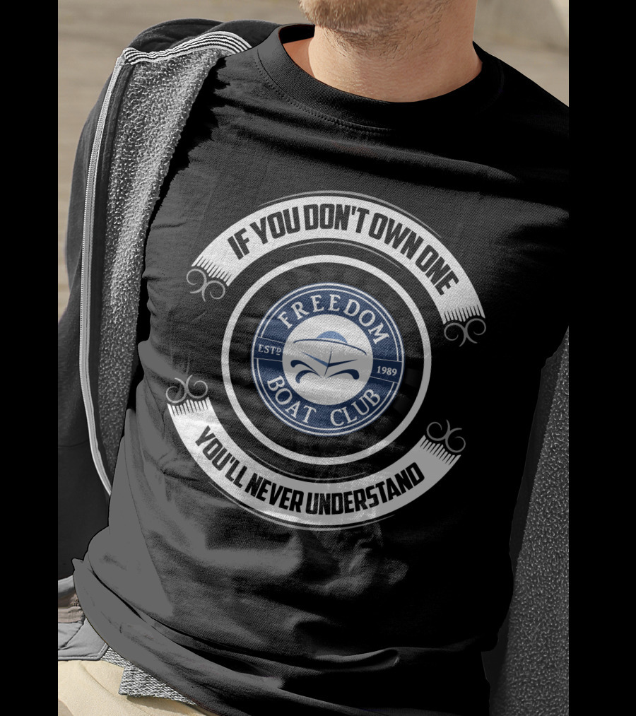 Freedom Boat Club Est. 1989 If You Don't Own One You'll Never Understand T-Shirt