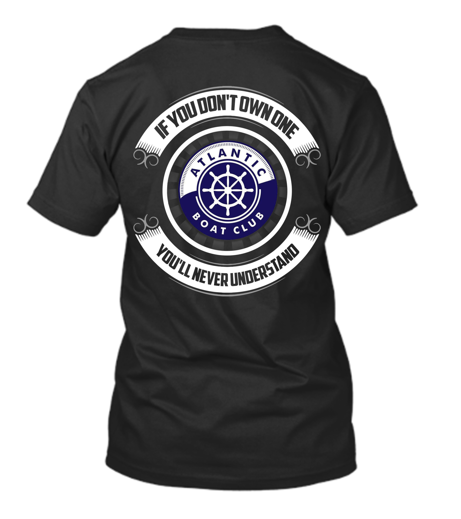 If You Don't Own One You'll Never Understand Atlantic Boat Club T-Shirt