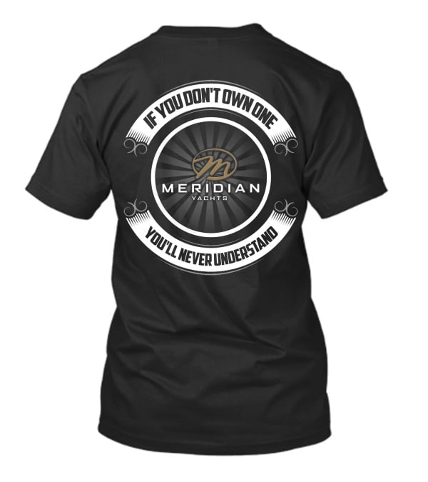 Meridian Yachts If You Don't Own One You'll Never Understand T-Shirt