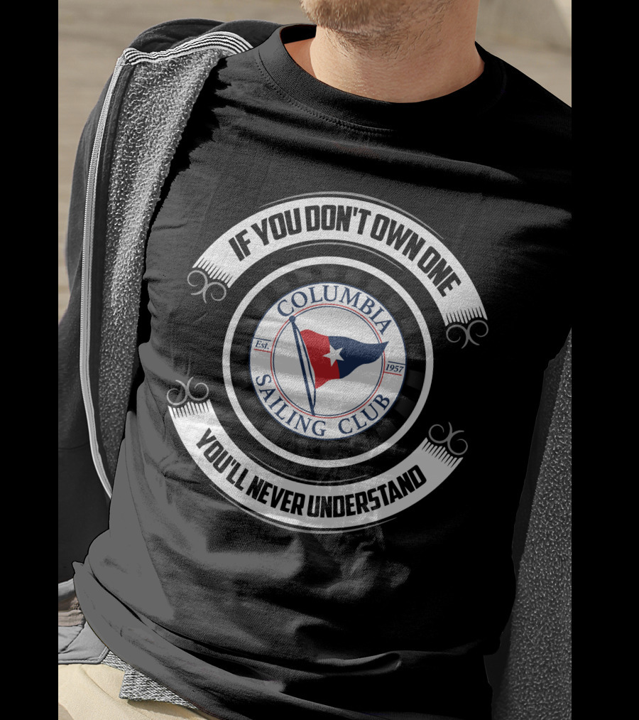 If You Don't Own One You'll Never Understand Columbia Sailing Club Est. 1957 T-Shirt