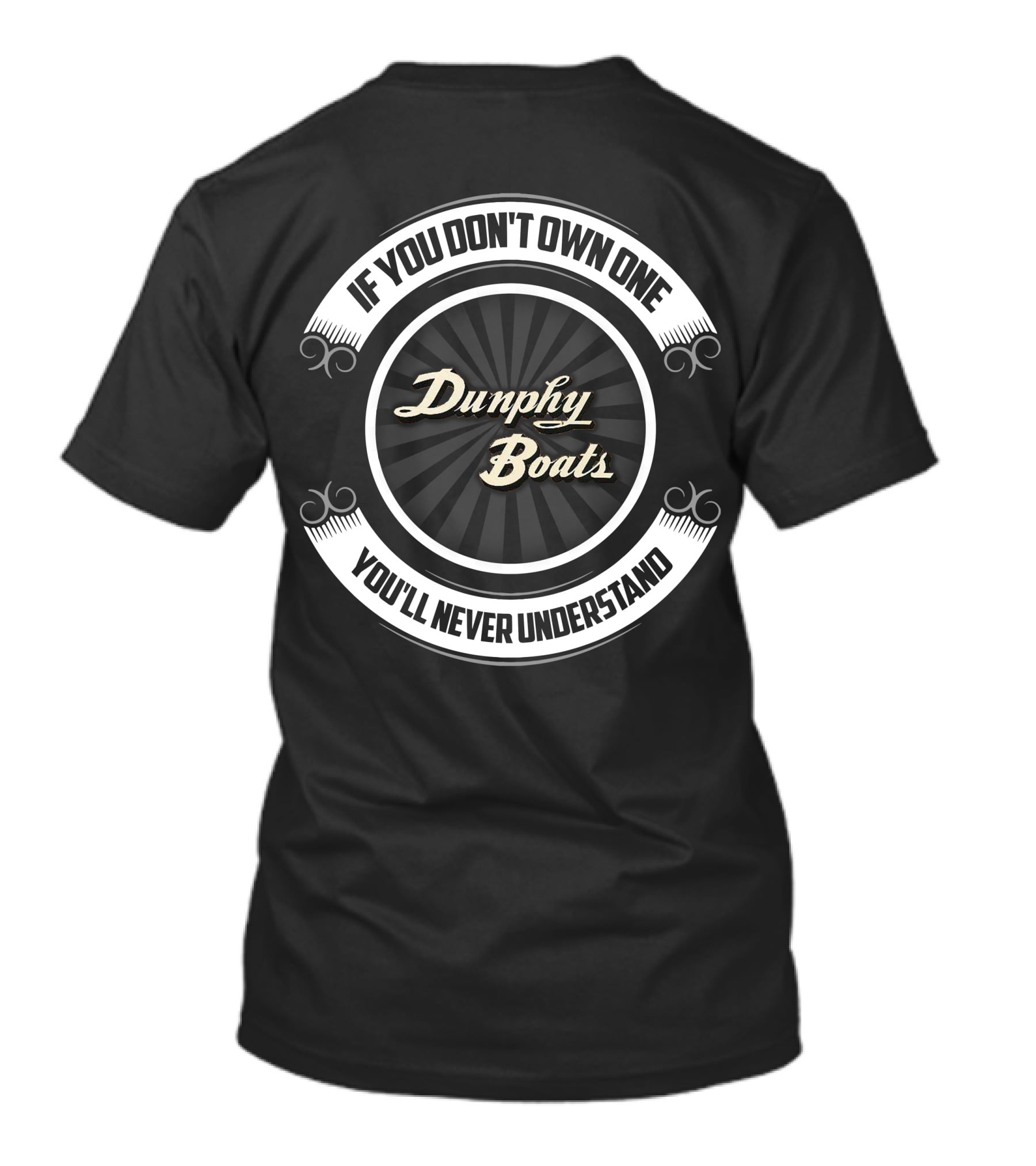 If You Don't Own One Dunphy Boats You'll Never Understand T-Shirt