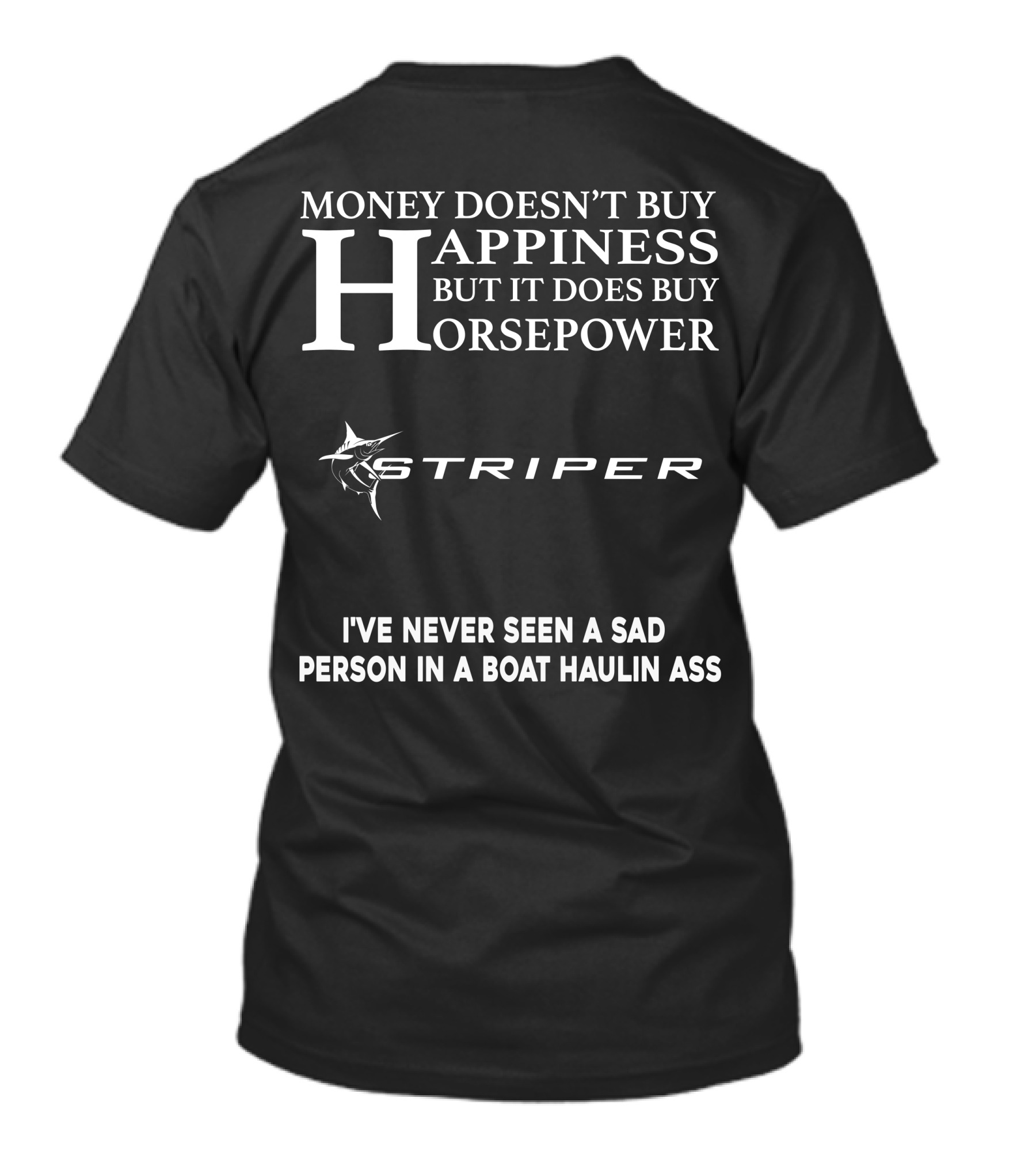 Money Doesn't Buy Happiness But It Does Buy Horsepower Striper I've Never Seen A Sad Person In A Boat Haulin Ass T-Shirt