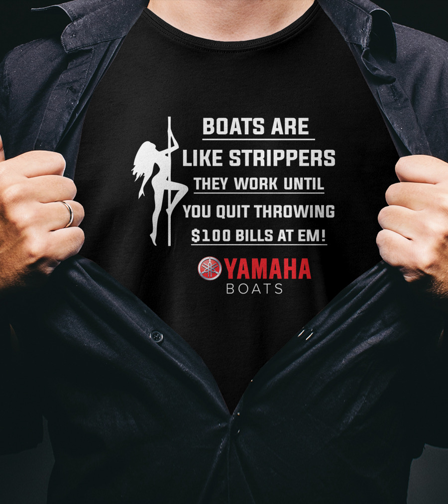 Boats Are Like Strippers Yamaha Boats $100 Bills At Em T-Shirt