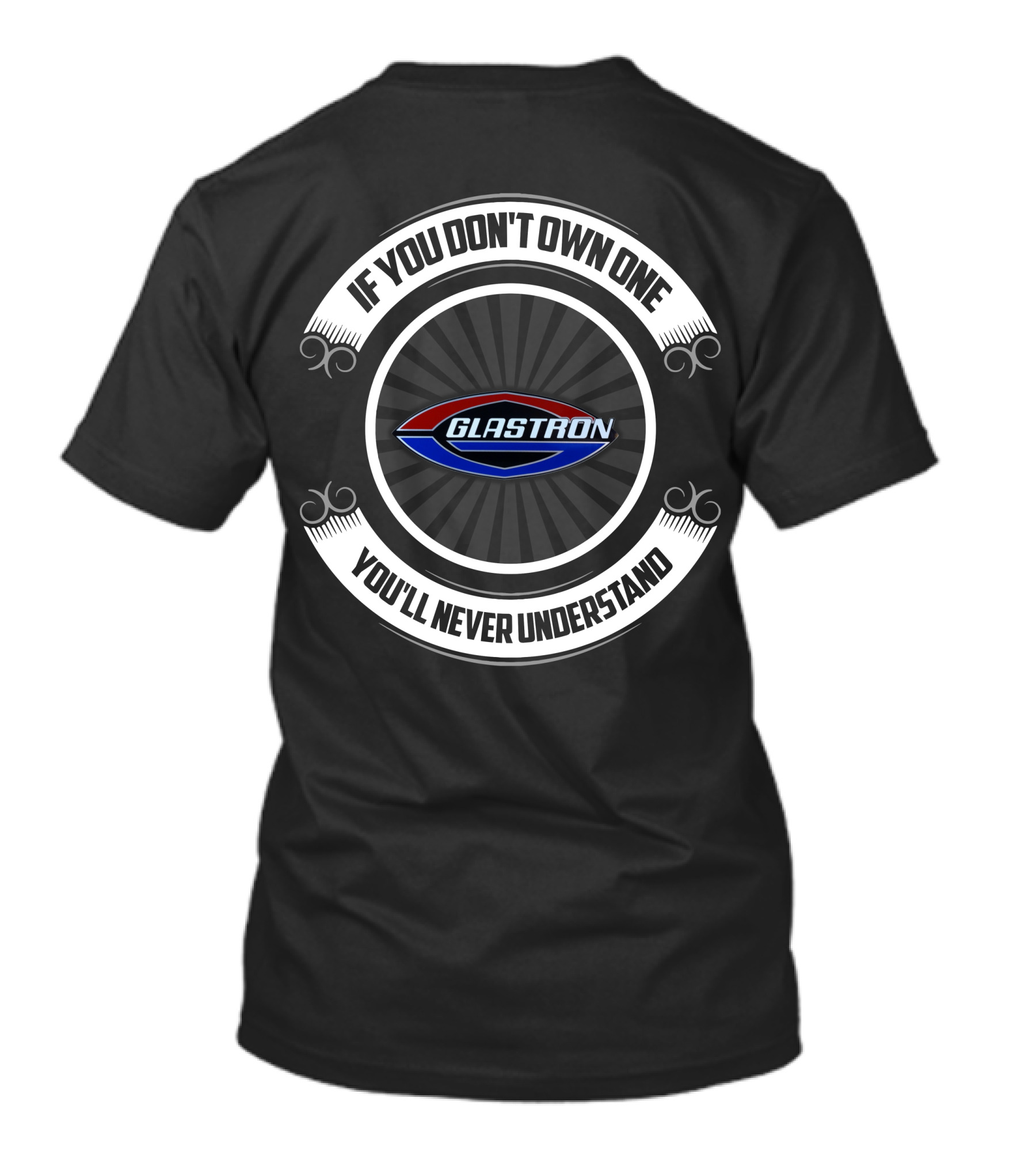 If You Don't Own One You'll Never Understand Glastron T-Shirt