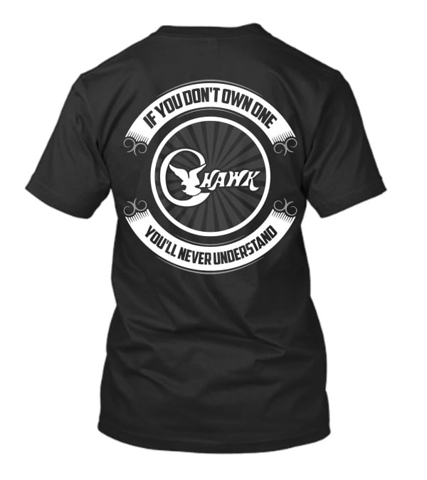 C-Hawk If You Don't Own One You'll Never Understand T-Shirt