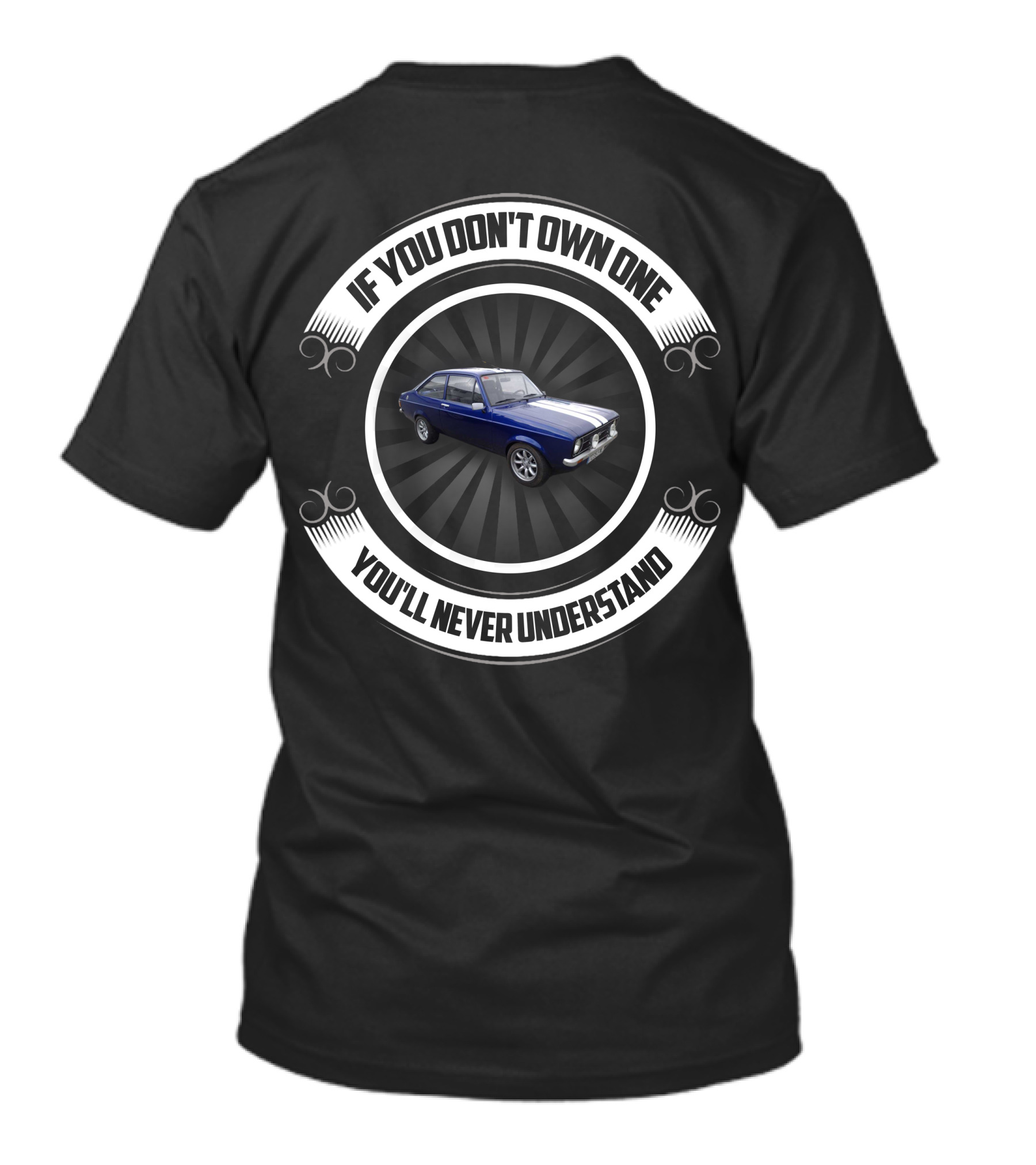 Ford Escort MK If You Don't Own One You'll Never Understand T-Shirt