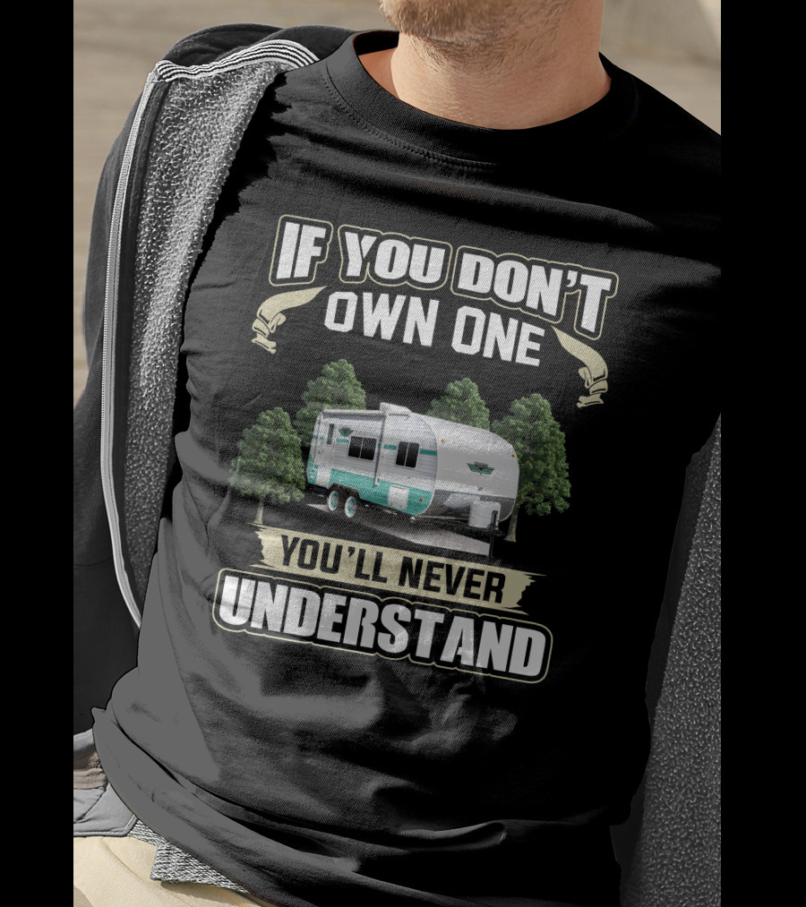 If You Don’t Own One You’ll Never Understand Retro Trailer Owners T-Shirt