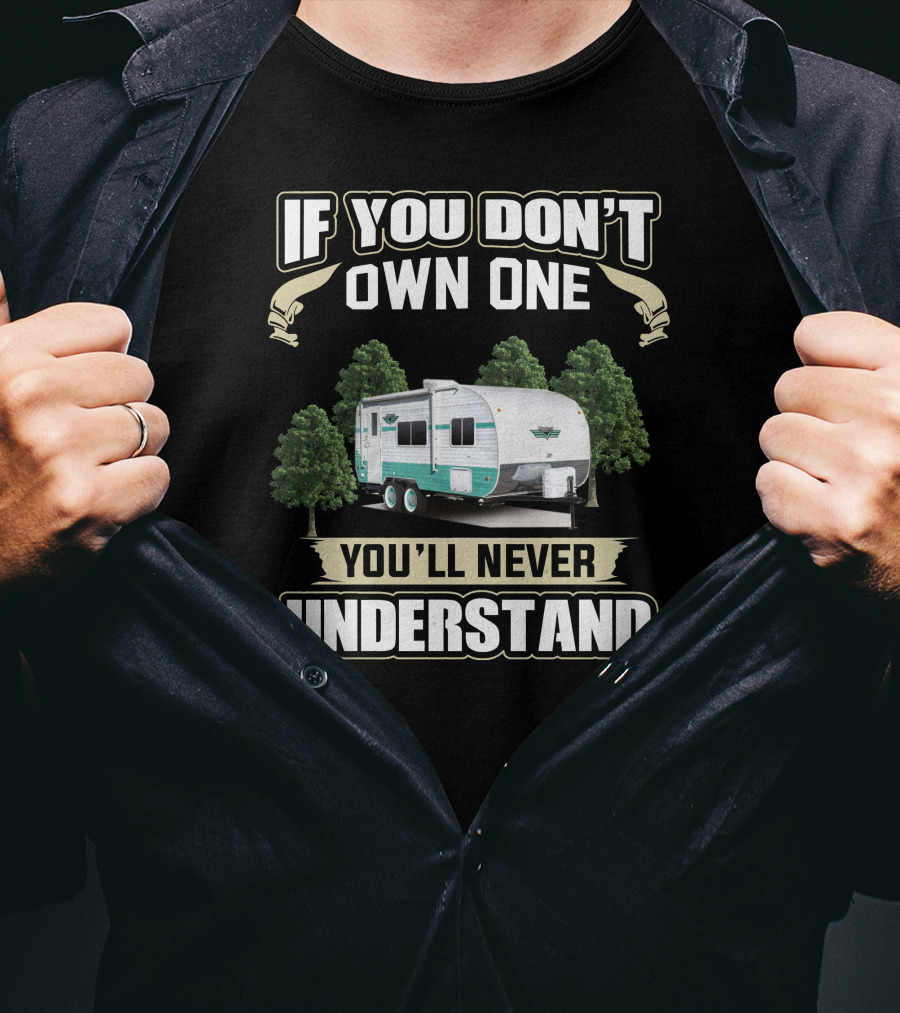 If You Don’t Own One You’ll Never Understand Retro Trailer Owners T-Shirt