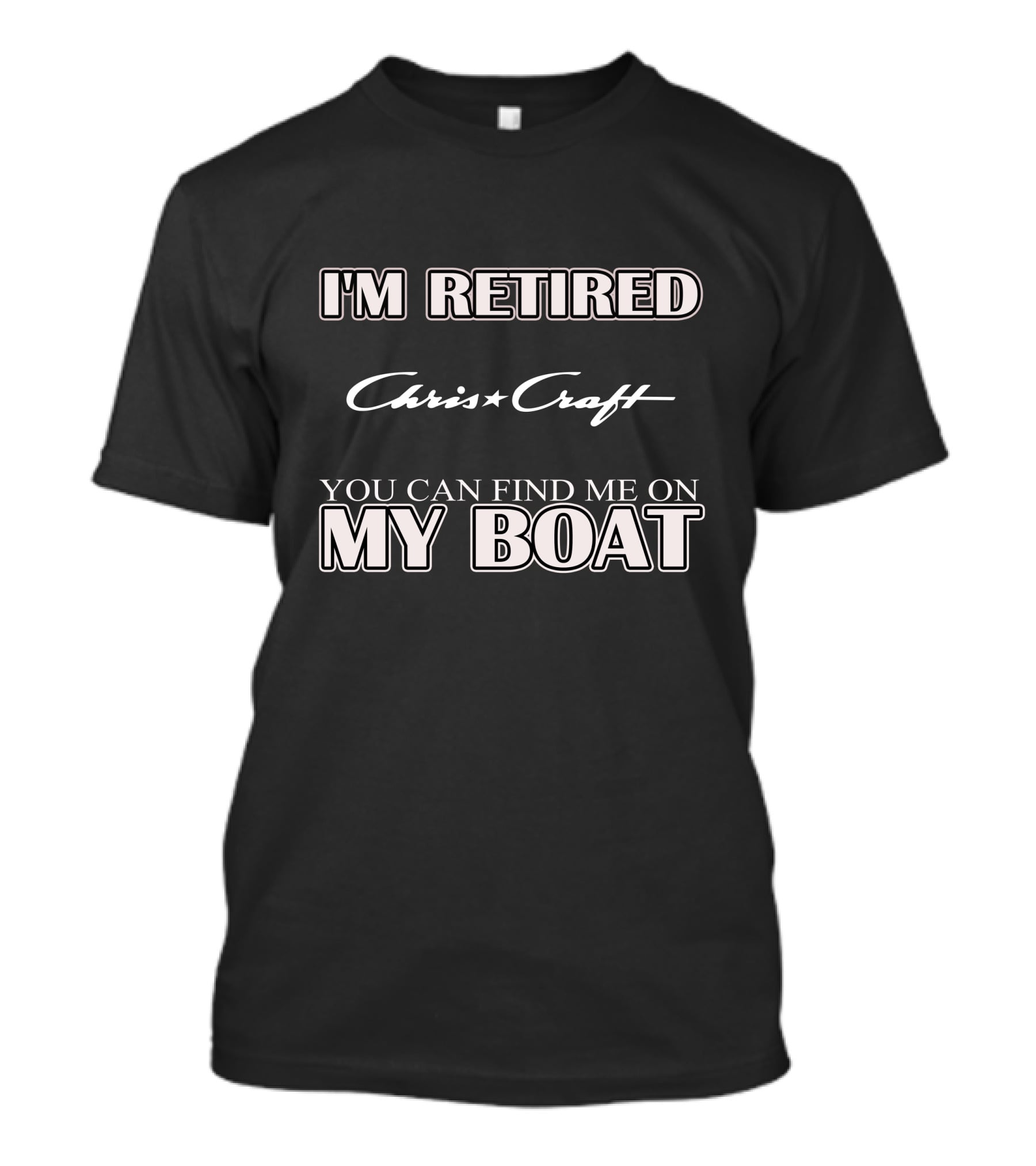 I'm Retired Chris Craft You Can Find Me On My Boat T-Shirt