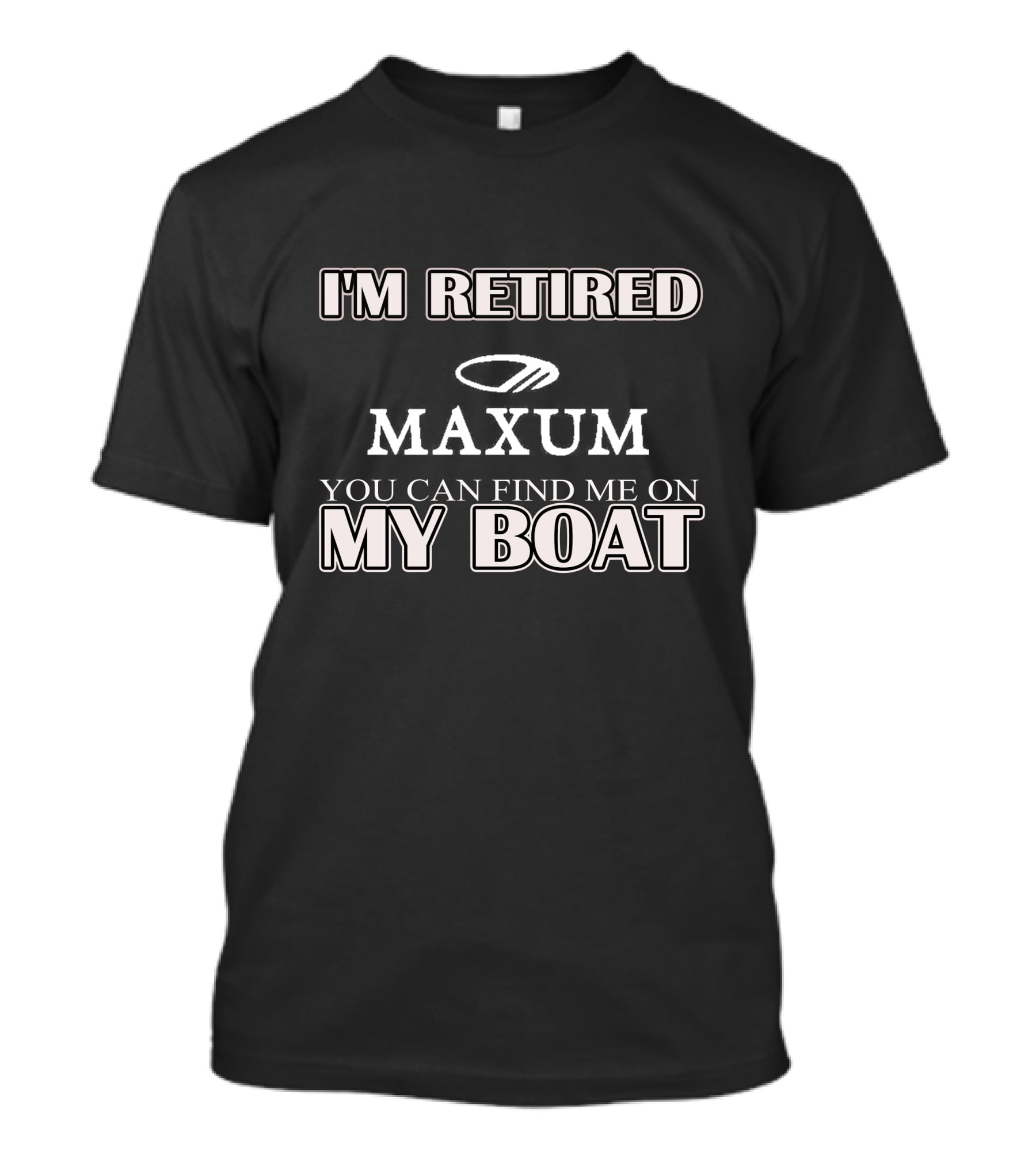 I'm Retired Maxum You Can Find Me On My Boat T-Shirt