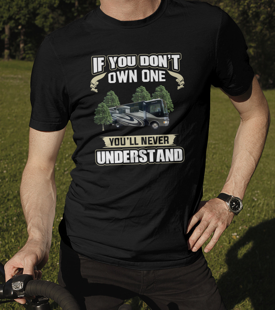 If You Don't Own One RV You'll Never Understand T-Shirt