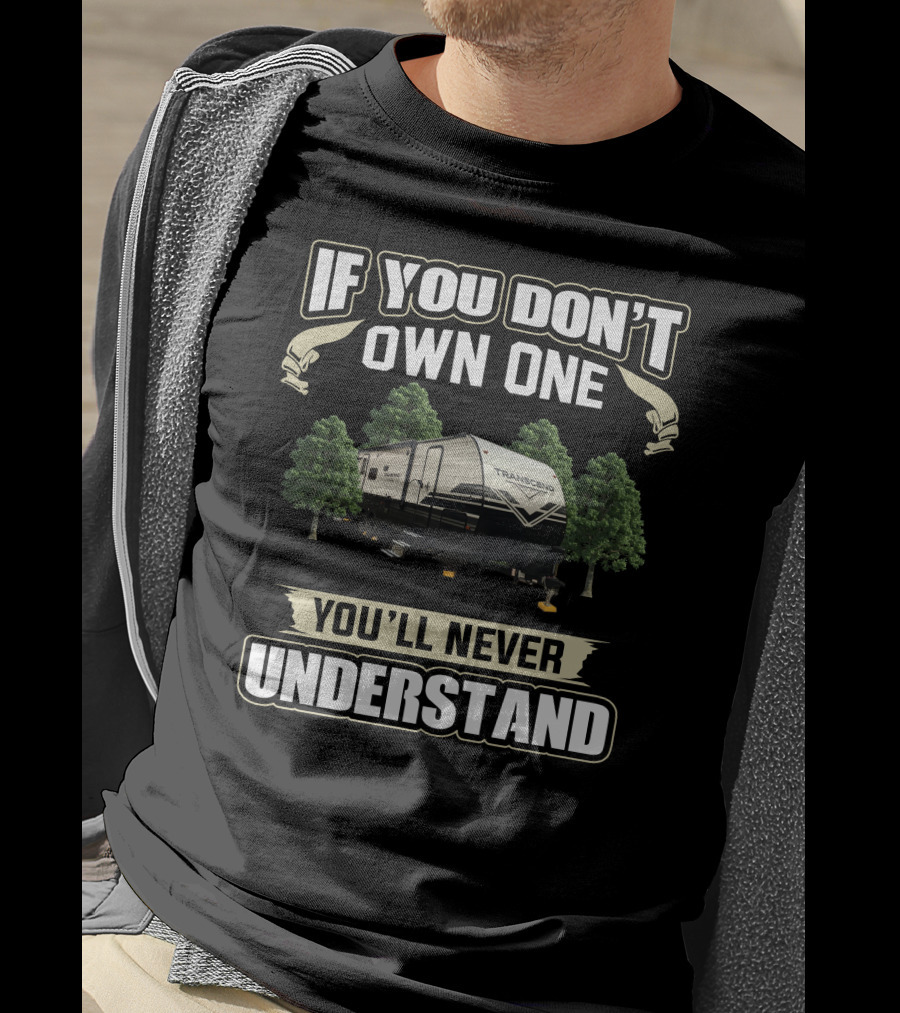If You Don't Own One You'll Never Understand Grand Designs Transcend XPlor 265BH T-Shirt