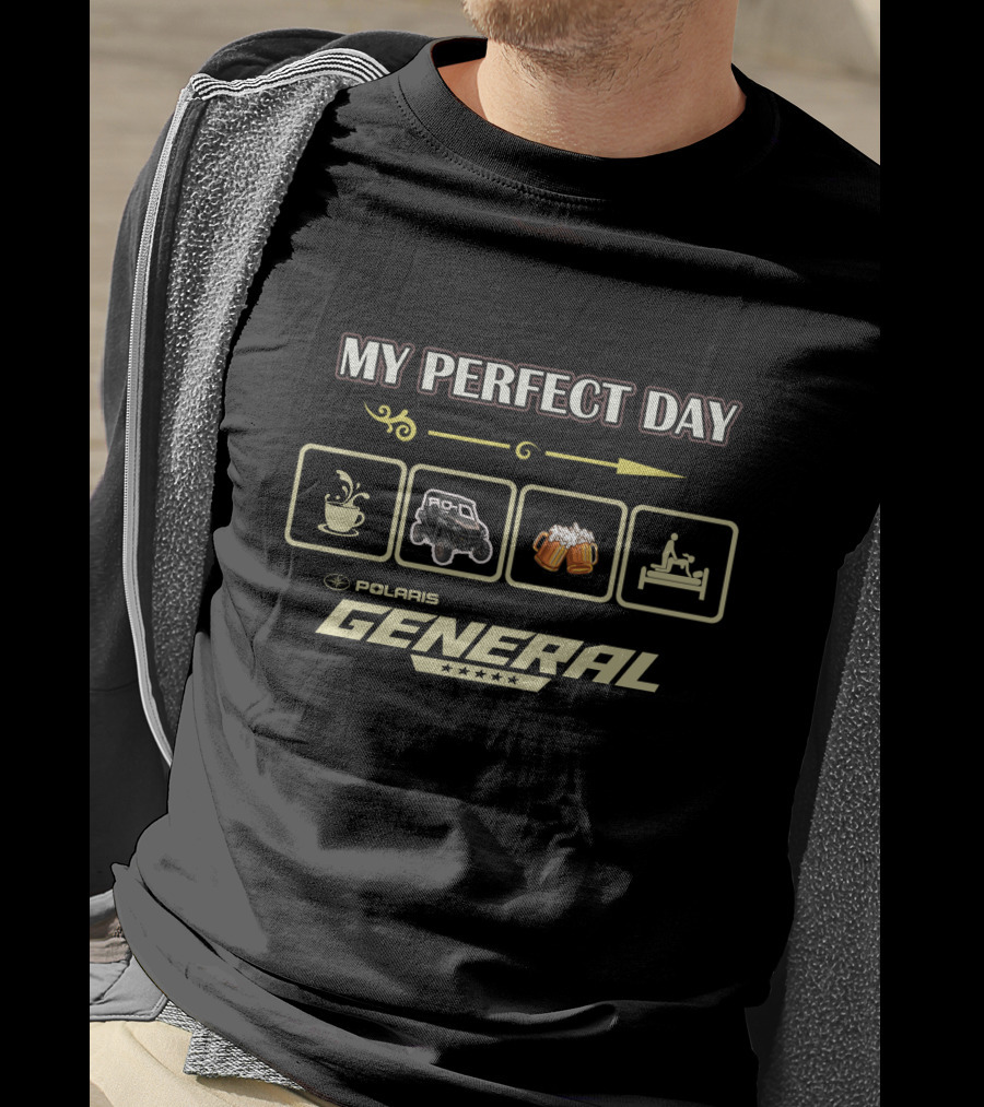 My Perfect Day Polaris General Coffee ATV Beer Bed T-Shirt