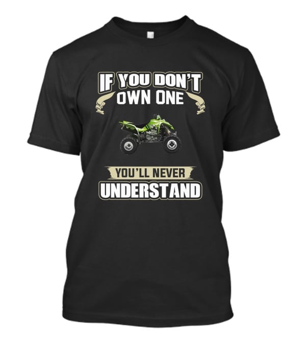 KFX400 If You Don't Own One You'll Never Understand T-Shirt
