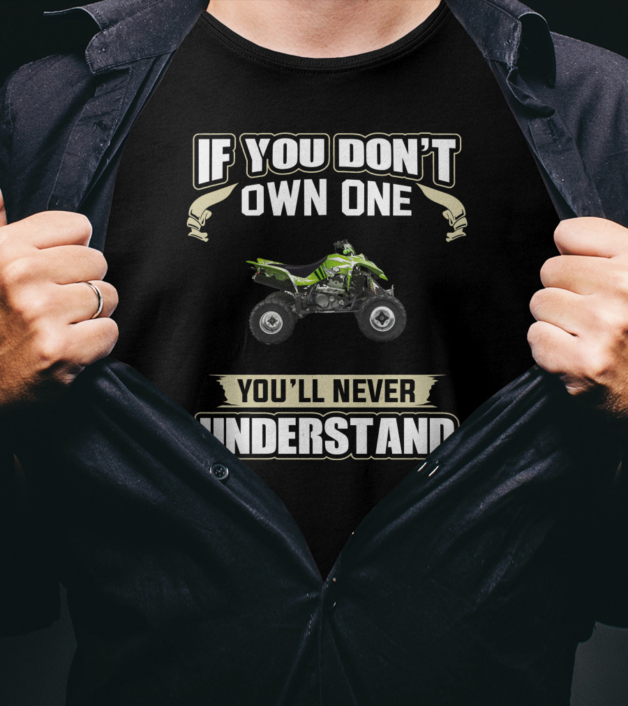 KFX400 If You Don't Own One You'll Never Understand T-Shirt