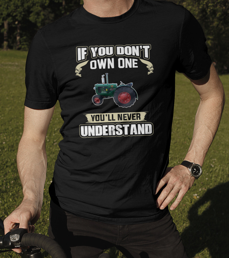 Old Oliver Tractor If You Don't Own One You'll Never Understand T-Shirt