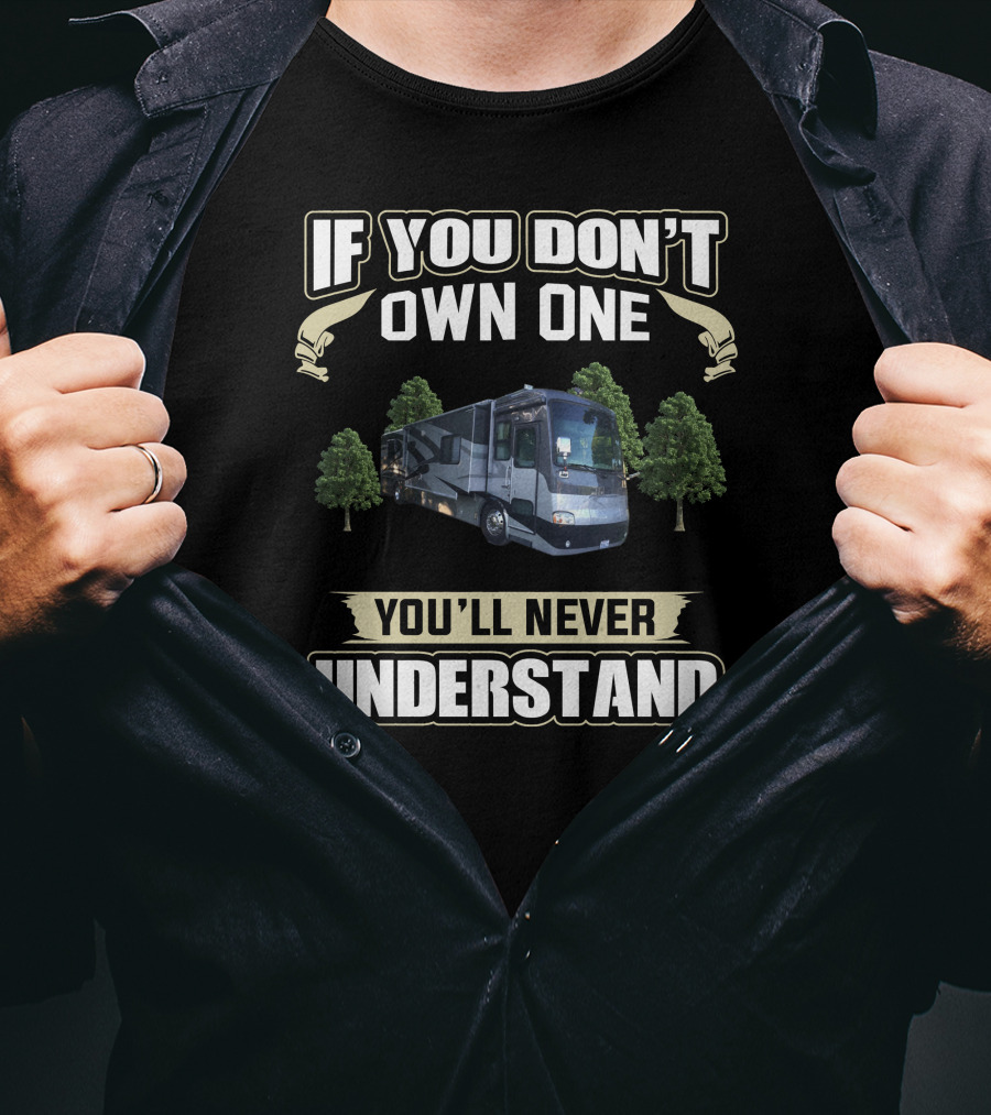 If You Don't Own One You'll Never Understand Tiffin Motorhomes T-Shirt