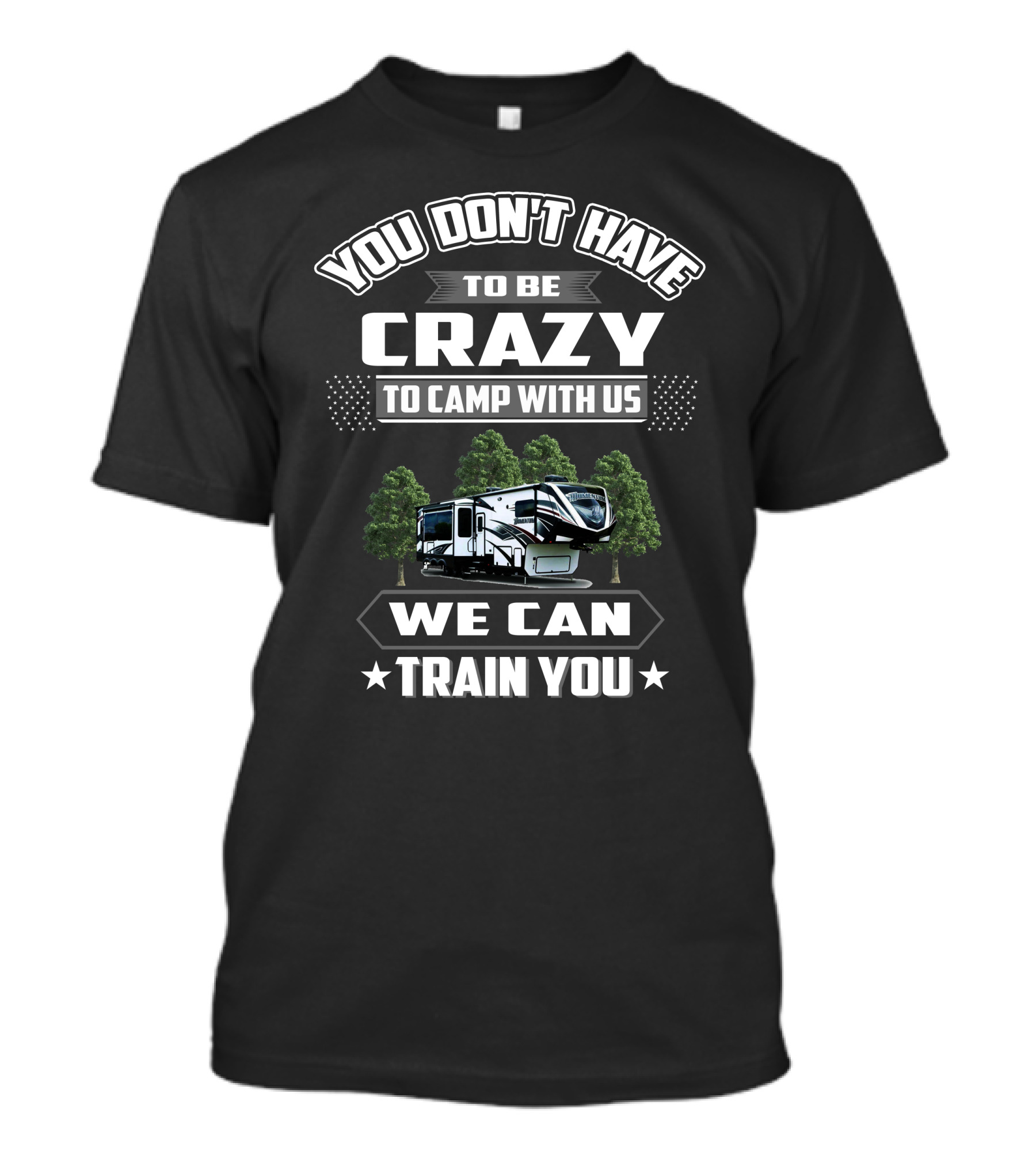 You Don't Have To Be Crazy To Camp With Us We Can Train You Grand Design Momentum T-Shirt