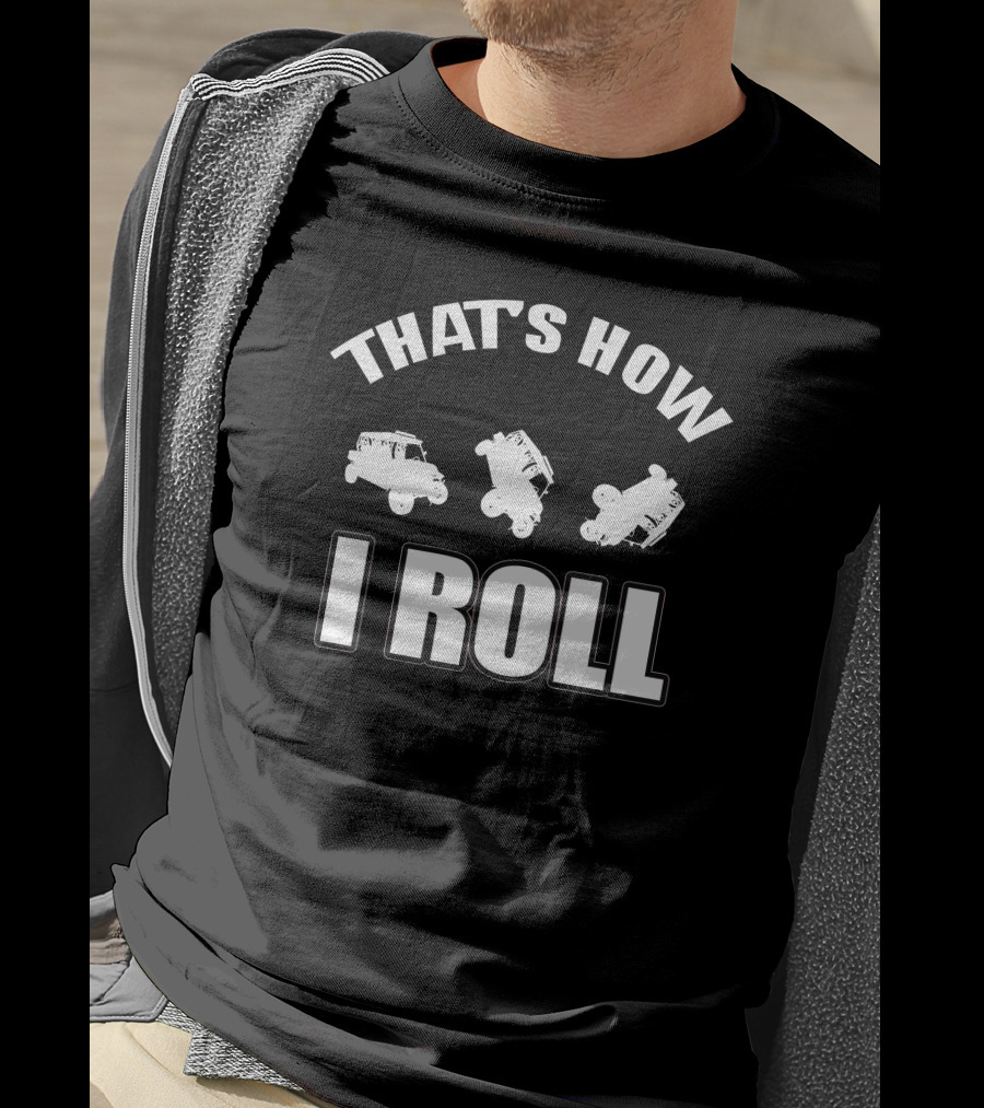 THAT'S HOW I ROLL Jeep Off-Roading Humor T-Shirt