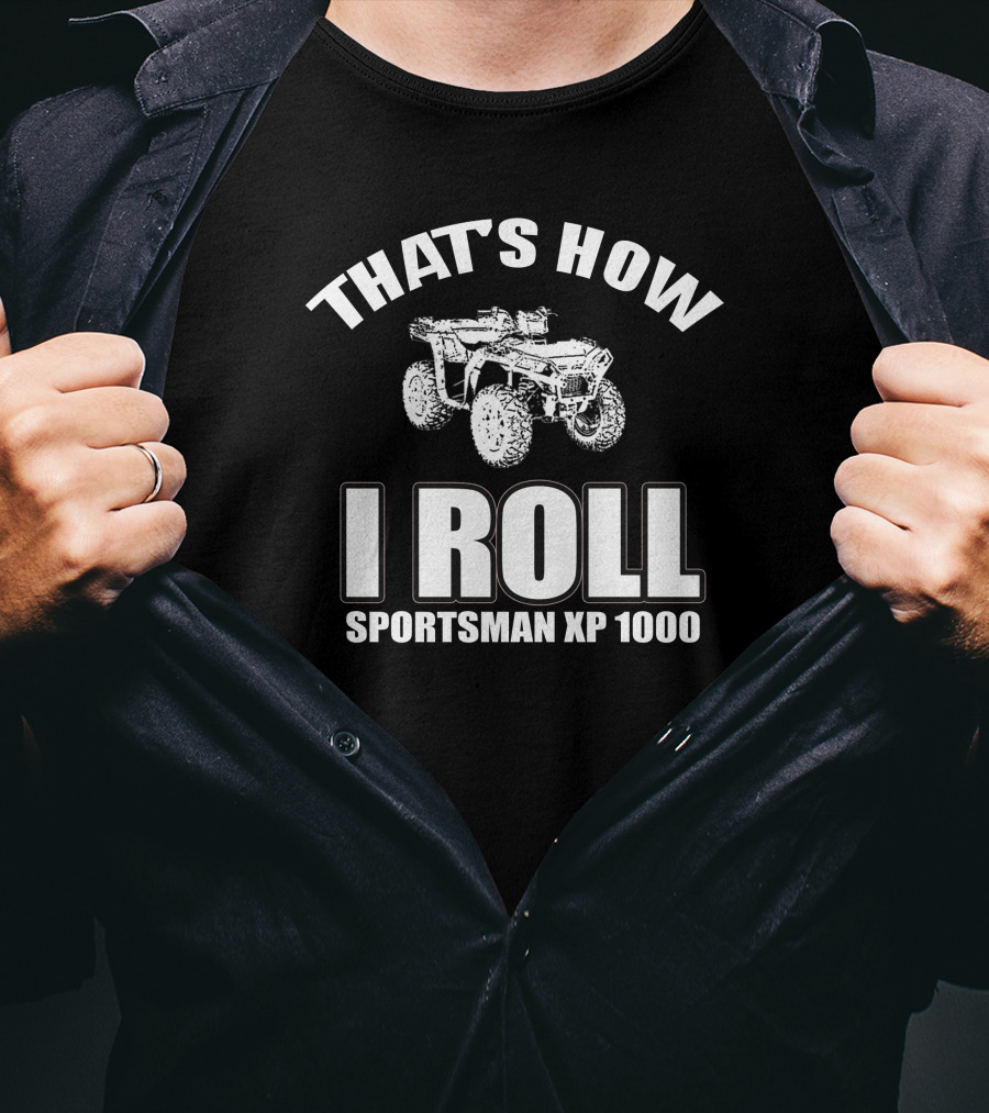 That's How I Roll Sports Man Xp 1000 T-Shirt