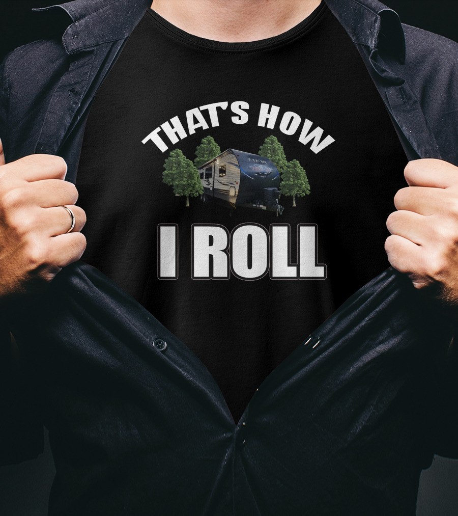 That's How I Roll Forest River Camper T-Shirt