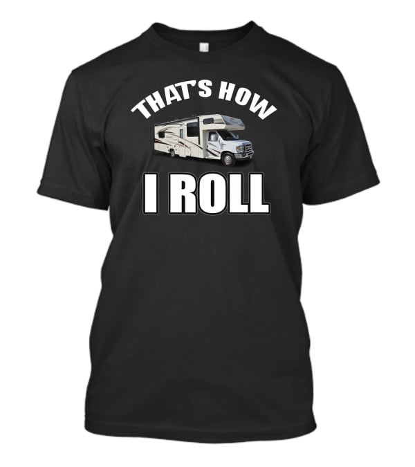 That's How I Roll Coachmen Freelander RV T-Shirt