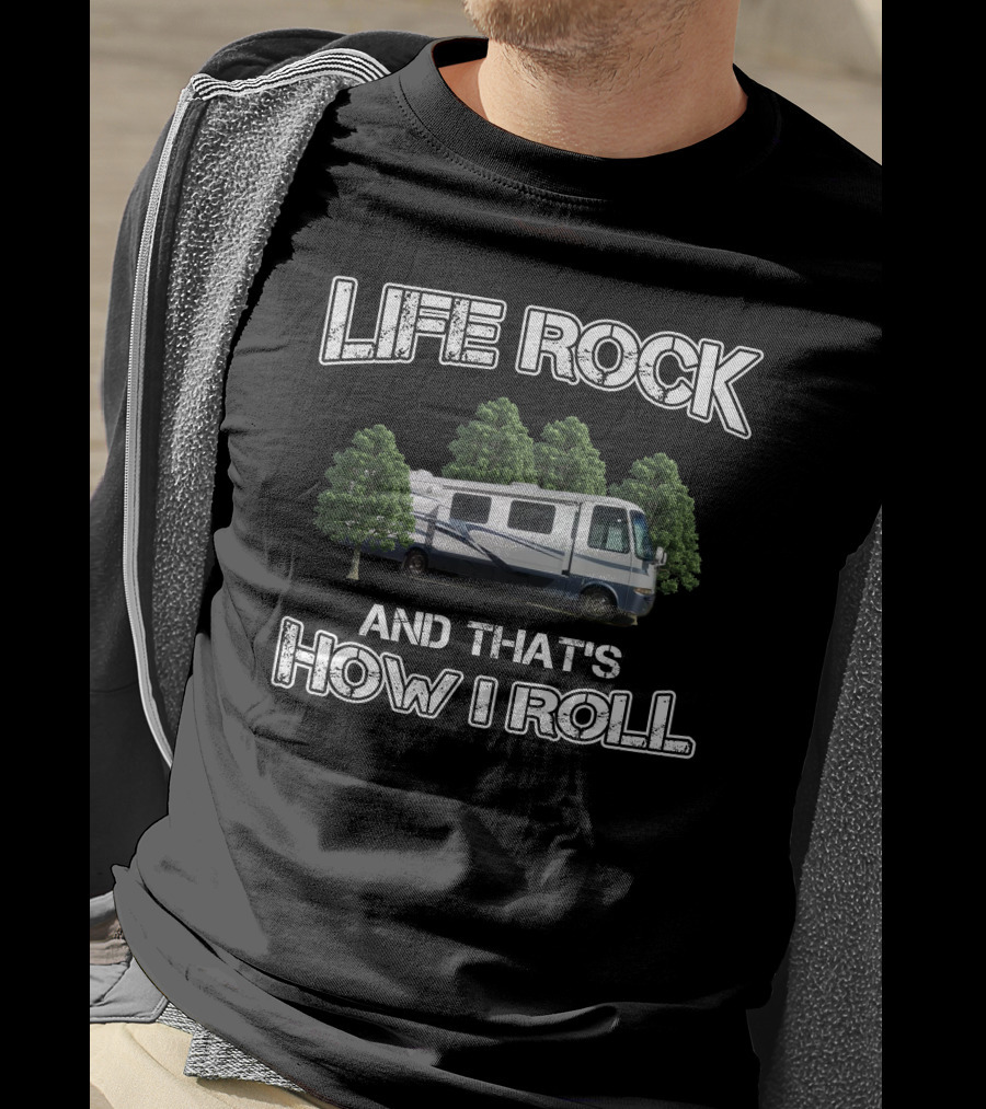 LIFE ROCK AND THAT'S HOW I ROLL Newmar Kountry RV T-Shirt