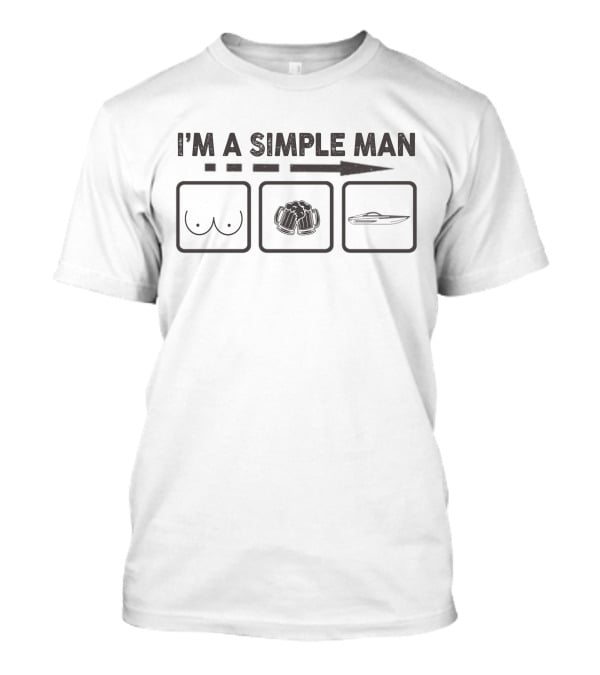 I'm A Simple Man: Boats Beer Boobs T-Shirt