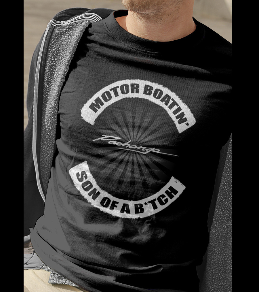 MOTOR BOATIN' SON OF A B*TCH PACHANGA T-Shirt