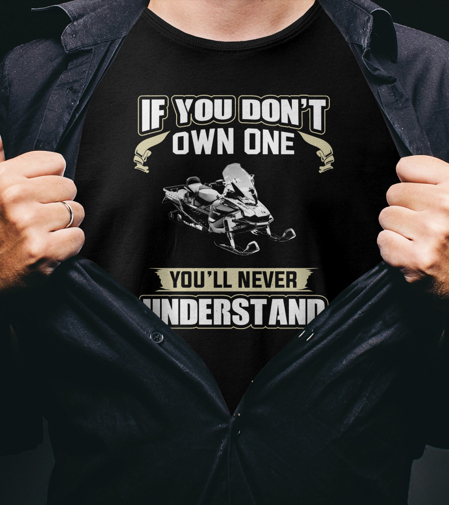 Ski Doo Owners 900 ACE If You Don't Own One You'll Never Understand Snowmobile T-Shirt